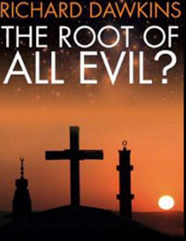 The Root of All Evil? – Richard Dawkins